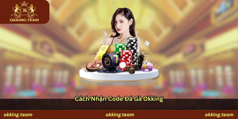 Cách nhận code đá gà Okking