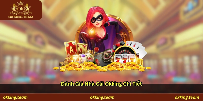 Đánh giá nhà cái Okking chi tiết