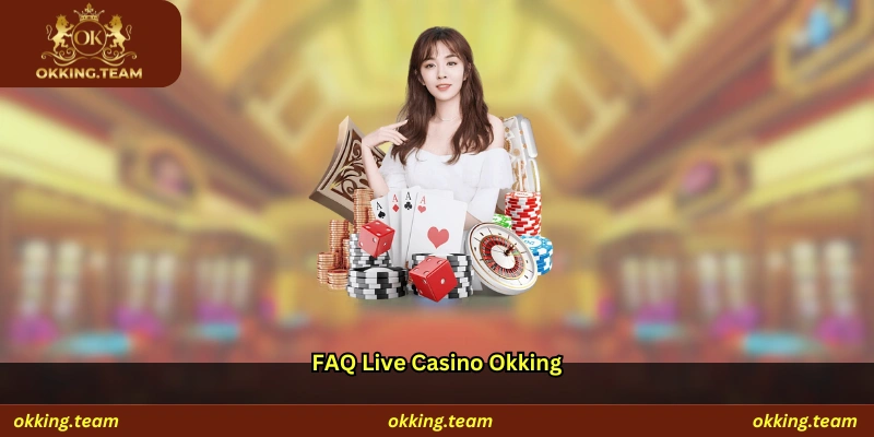 FAQ Live Casino Okking
