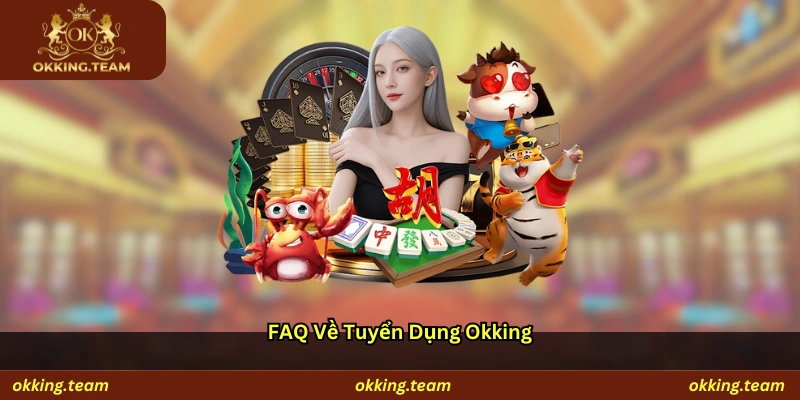 FAQ về tuyển dụng Okking