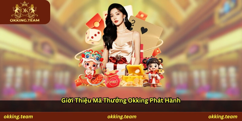 Giới thiệu mã thưởng Okking phát hành