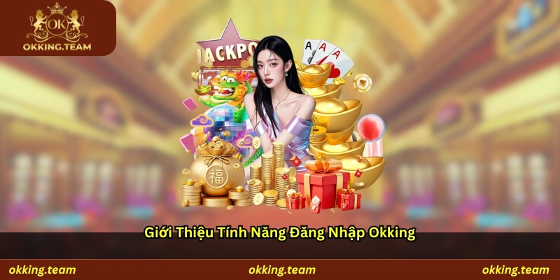 Giới thiệu tính năng đăng nhập Okking