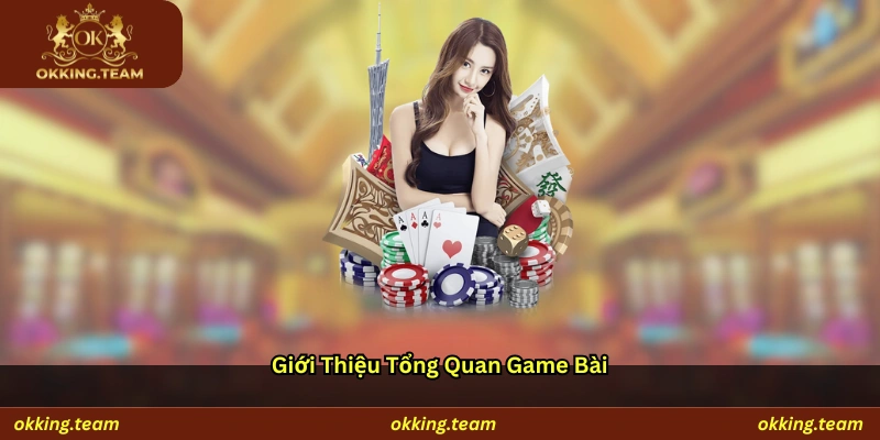 Giới thiệu tổng quan game bài