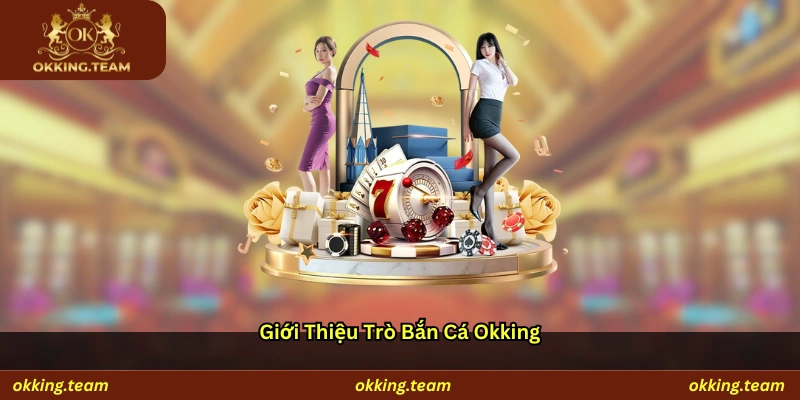 Giới thiệu trò bắn cá Okking