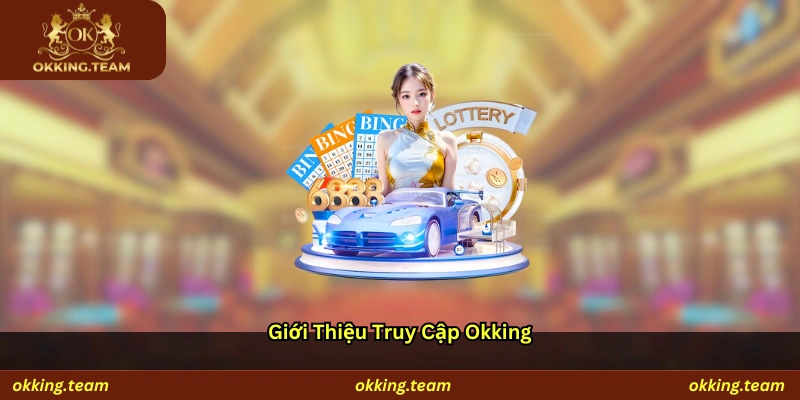 Giới thiệu truy cập Okking