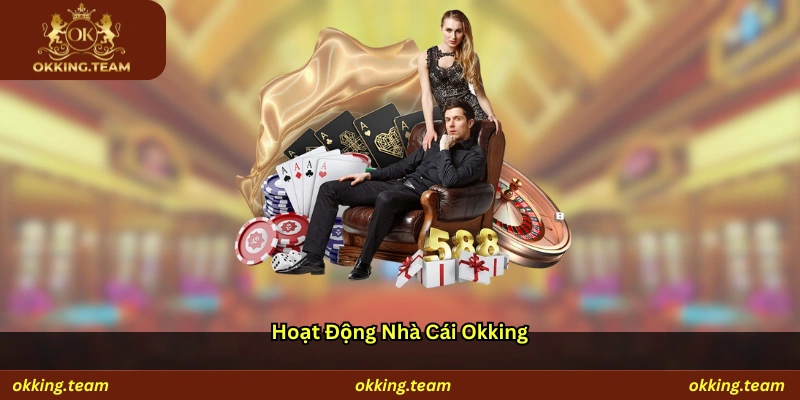 Hoạt động nhà cái Okking