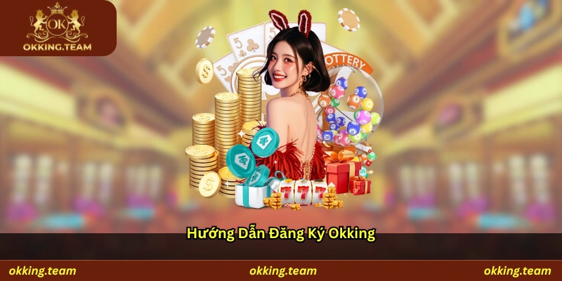 Hướng dẫn đăng ký Okking