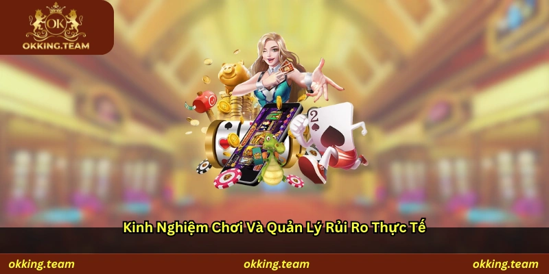 Kinh nghiệm chơi và quản lý rủi ro thực tế