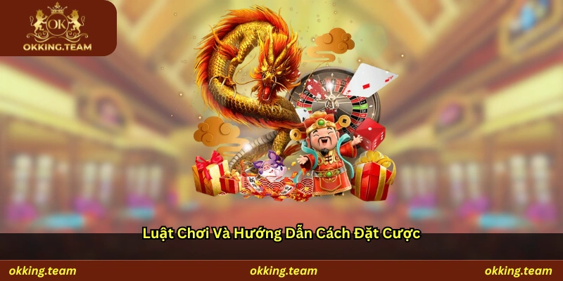 Luật chơi và hướng dẫn cách đặt cược