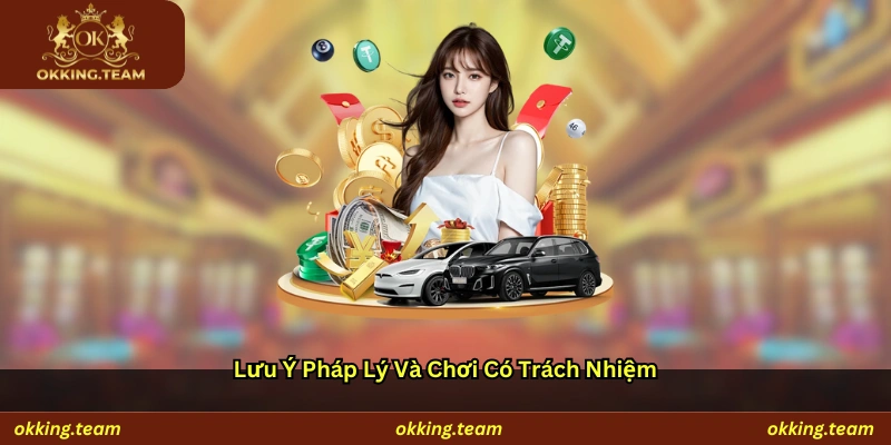 Lưu ý pháp lý và chơi có trách nhiệm