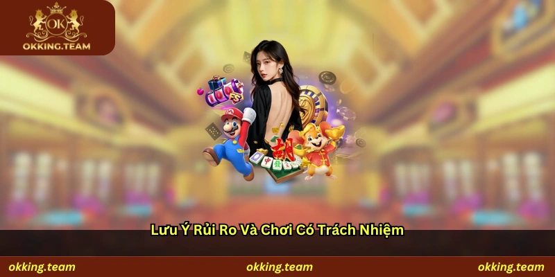 Lưu ý rủi ro và chơi có trách nhiệm