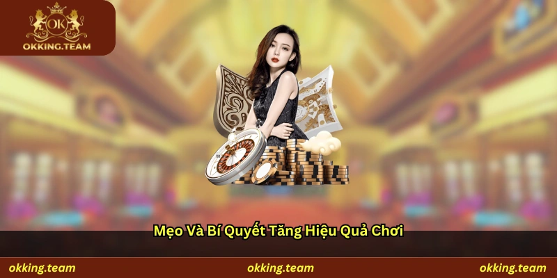 Mẹo và bí quyết tăng hiệu quả chơi