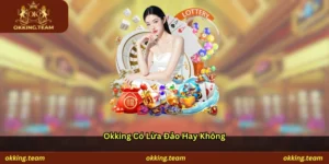 Okking có lừa đảo hay không?