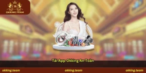 Tải App Okking An Toàn