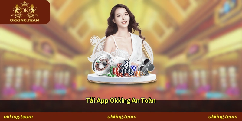 Tải App Okking An Toàn