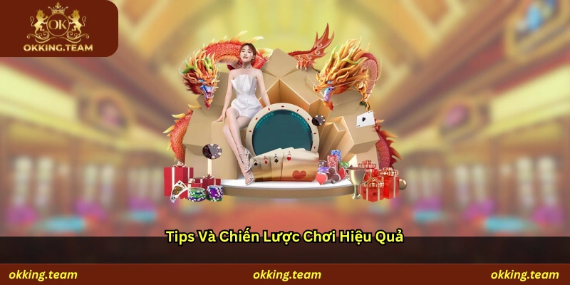 Tips và chiến lược chơi hiệu quả