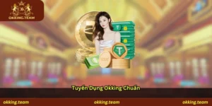 Tuyển dụng Okking chuẩn