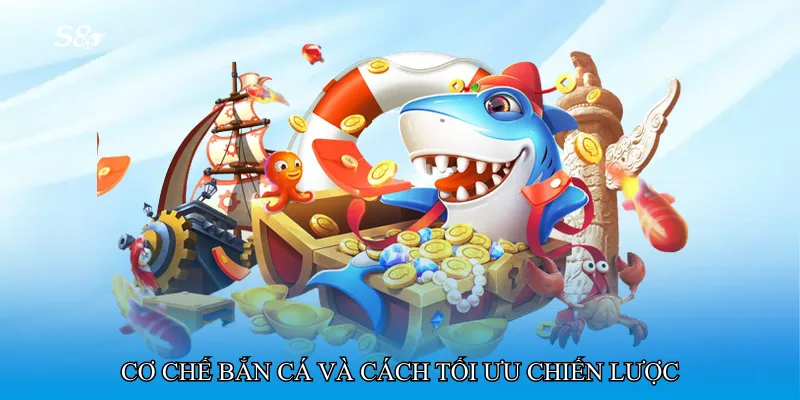 Cơ chế bắn cá và cách tối ưu chiến lược
