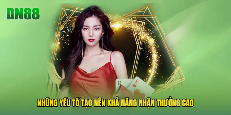 Những yếu tố tạo nên khả năng nhận thưởng cao